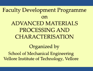 Faculty Development Programme On ADVANCED MATERIALS PROCESSING AND CHARACTERISATION